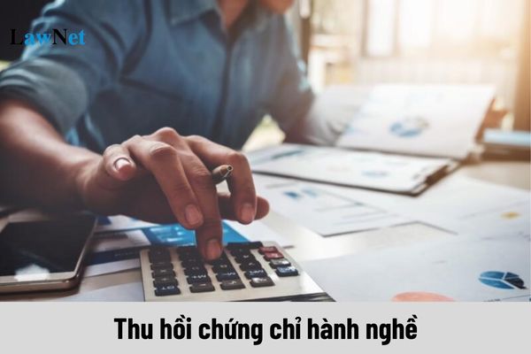 Các trường hợp thu hồi chứng chỉ hành nghề dịch vụ làm thủ tục về thuế là gì?