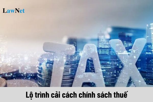 Lộ trình cải cách chính sách thuế ra sao theo Nghị quyết 98?