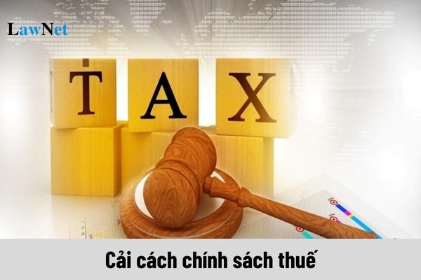 Cải cách chính sách thuế theo chiến lược cải cách hệ thống thuế đến năm 2030 với mục tiêu cụ thể ra sao?