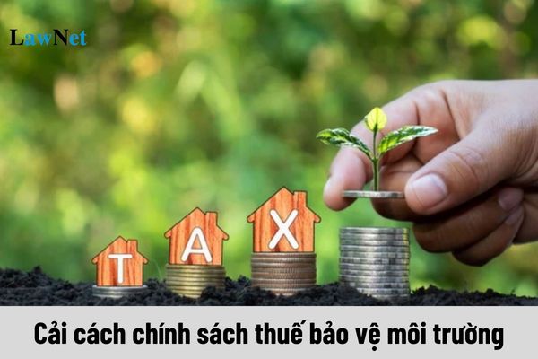 Đến 2030 cải cách chính sách thuế bảo vệ môi trường theo chiến lược cải cách hệ thống thuế dựa trên giải pháp gì?