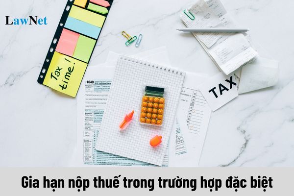 Cơ quan nào quyết định gia hạn nộp thuế trong trường hợp đặc biệt?