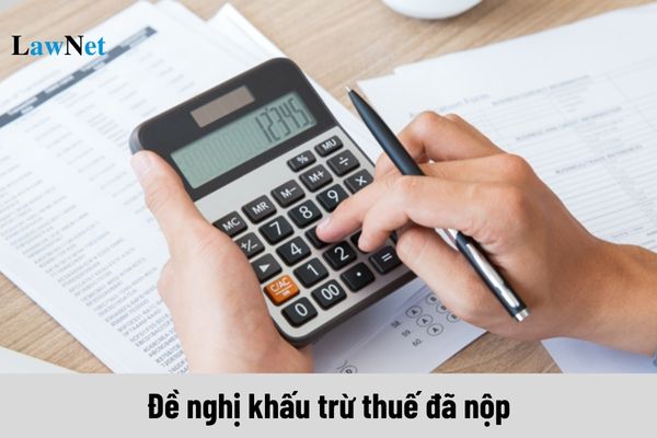 Mẫu 02/HTQT Giấy đề nghị khấu trừ thuế đã nộp ở nước ngoài vào thuế phải nộp tại Việt Nam ra sao?