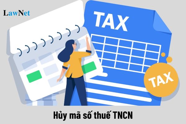 Cá nhân có được hủy mã số thuế TNCN hay không?