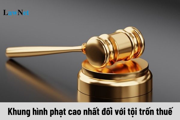 Khung hình phạt cao nhất đối với tội trốn thuế là gì?