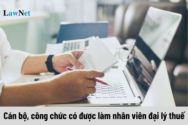 Cán bộ, công chức có được làm nhân viên đại lý thuế không?