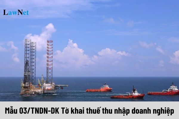 Mẫu 03/TNDN-DK Tờ khai thuế thu nhập doanh nghiệp áp dụng đối với thu nhập nào?