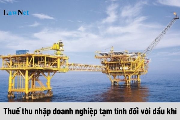 Mẫu 01/TNDN-DK Tờ khai thuế thu nhập doanh nghiệp tạm tính đối với dầu khí ra sao?