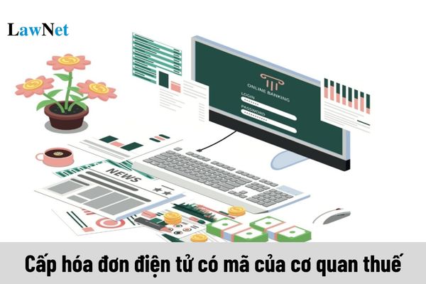 Trường hợp nào được cấp hóa đơn điện tử có mã của cơ quan thuế theo từng lần phát sinh?