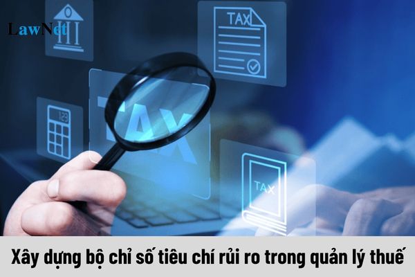 Hướng dẫn xây dựng bộ chỉ số tiêu chí rủi ro trong quản lý thuế theo Quyết định 18/QĐ-TCT?