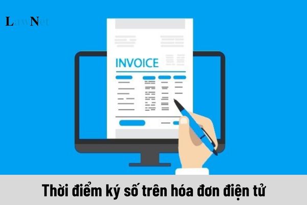 Thời điểm ký số trên hóa đơn điện tử là khi nào?