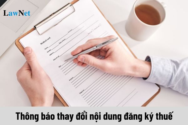 Thông báo thay đổi nội dung đăng ký thuế nào không phải gửi mẫu 08-MST cho cơ quan thuế?