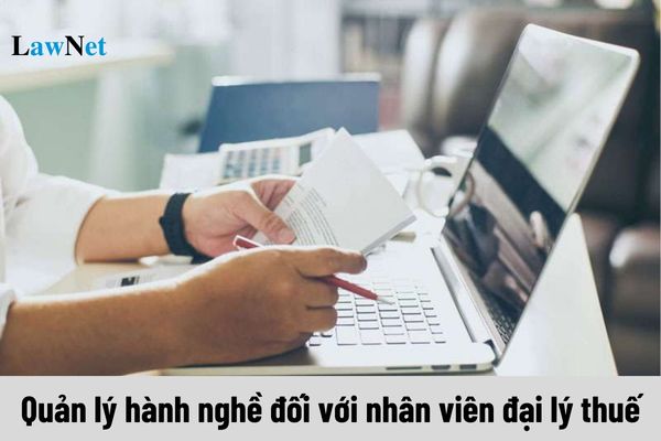 Quản lý hành nghề đối với nhân viên đại lý thuế như thế nào?