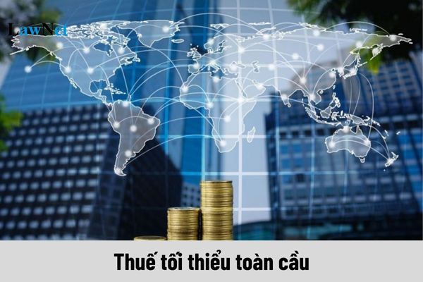 Thuế tối thiểu toàn cầu là gì? Việt Nam chính thức áp dụng thuế tối thiểu toàn cầu khi nào?