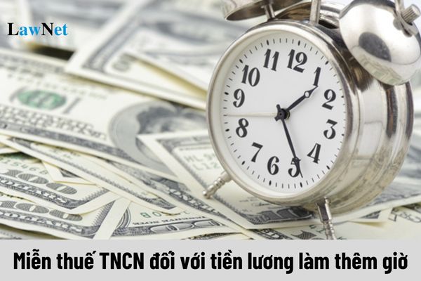 Hiện nay có miễn thuế TNCN đối với tiền lương làm thêm giờ không?