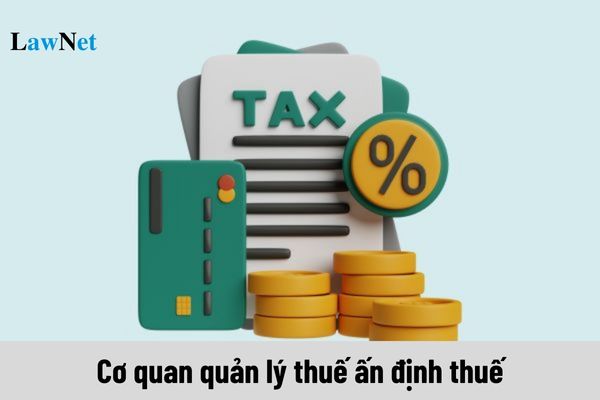 Trách nhiệm của cơ quan quản lý thuế trong việc ấn định thuế là gì?