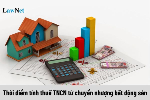 Thời điểm tính thuế TNCN từ chuyển nhượng bất động sản được xác định ra sao?