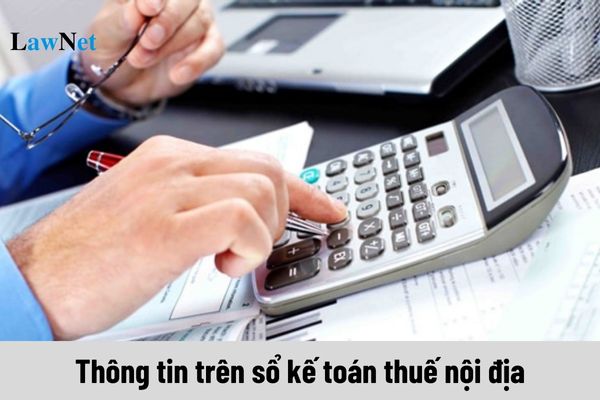 Thông tin trên sổ kế toán thuế nội địa phải đảm bảo điều kiện gì?