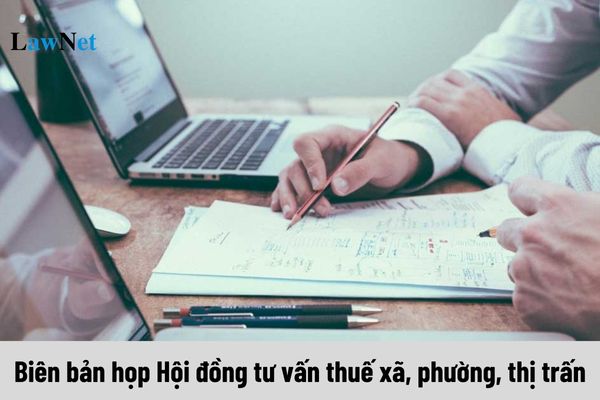 Mẫu Biên bản họp Hội đồng tư vấn thuế xã, phường, thị trấn năm 2024?