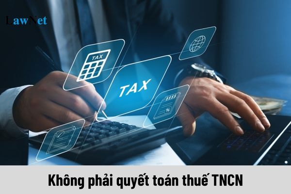 Cá nhân nào không phải quyết toán thuế TNCN 2025?