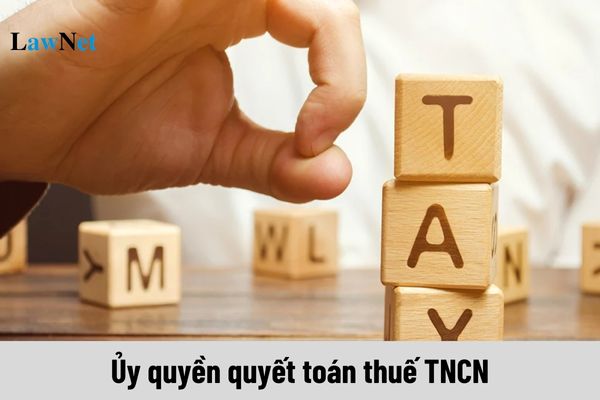 Khi nào được ủy quyền quyết toán thuế TNCN 2025 cho doanh nghiệp?