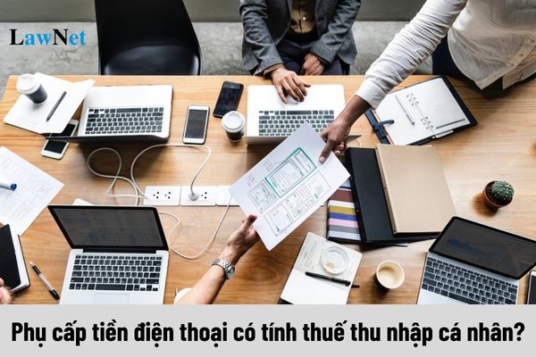 Phụ cấp tiền điện thoại có tính thuế thu nhập cá nhân không?