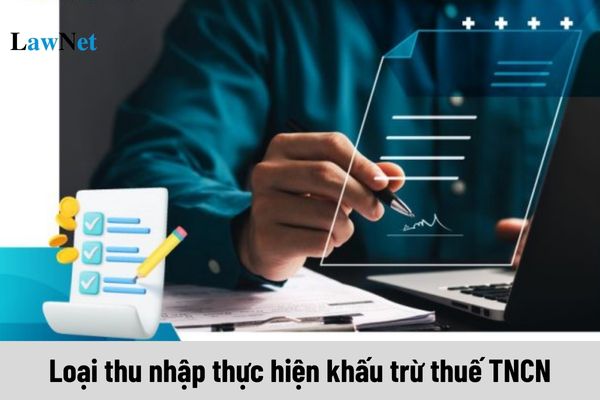 Các loại thu nhập nào phải thực hiện khấu trừ thuế TNCN?