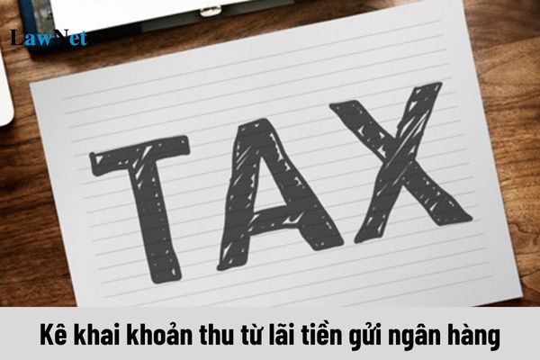 Kê khai khoản thu từ lãi tiền gửi ngân hàng vào chỉ tiêu nào trên tờ khai 01/GTGT?