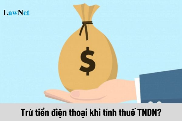 Tiền điện thoại chi cho người lao động có được trừ khi tính thuế TNDN không?