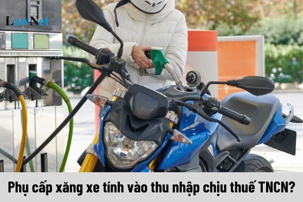 Phụ cấp xăng xe cho nhân viên có tính vào thu nhập chịu thuế TNCN không?