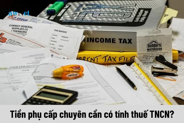 Tiền phụ cấp chuyên cần có tính thuế TNCN không?