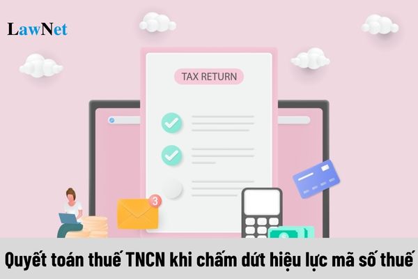 Công ty giải thể có phải quyết toán thuế TNCN trước khi chấm dứt hiệu lực mã số thuế không?