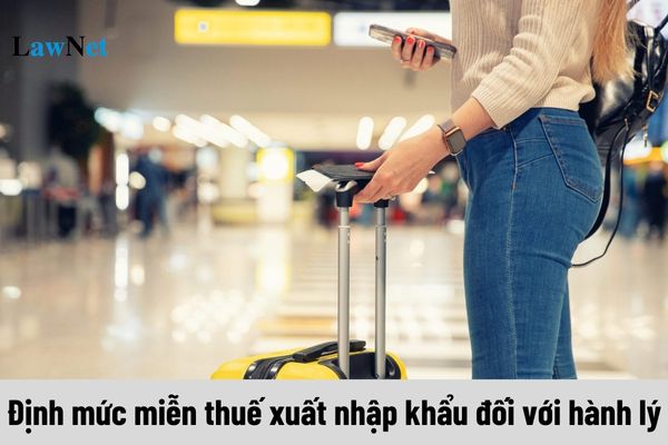 Định mức miễn thuế xuất nhập khẩu đối với hành lý của người xuất nhập cảnh là bao nhiêu?