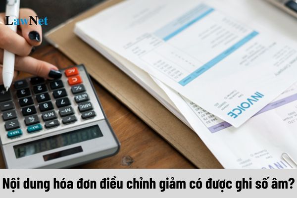 Nội dung hóa đơn điều chỉnh giảm có được ghi số âm không?