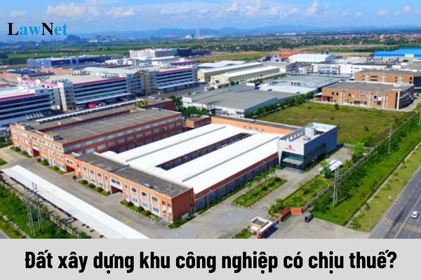 Đất xây dựng khu công nghiệp có chịu thuế sử dụng đất phi nông nghiệp không?