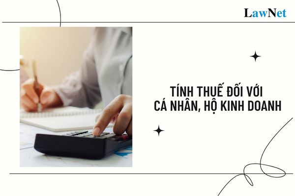 Tính thuế đối với cá nhân, hộ kinh doanh quy định thế nào?