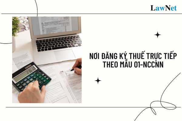 Nhà cung cấp ở nước ngoài đăng ký thuế trực tiếp theo Mẫu 01 NCCNN ở đâu?