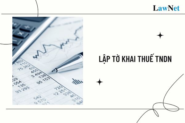 Khi nào lập tờ khai thuế TNDN theo quy định?