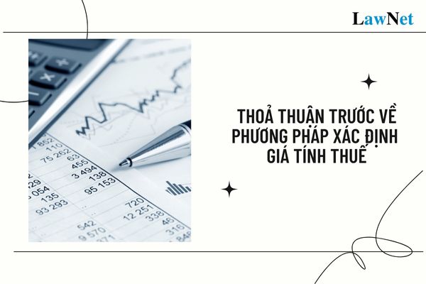 Thoả thuận trước về phương pháp xác định giá tính thuế là gì?