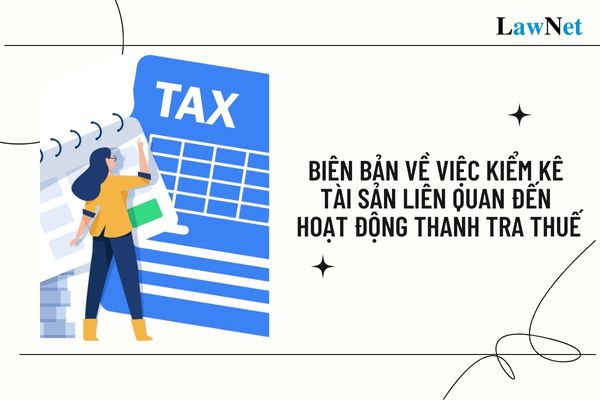 Biên bản về việc kiểm kê tài sản liên quan đến hoạt động Thanh tra thuế là mẫu nào?