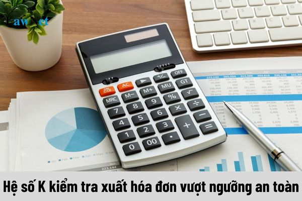 Hệ số K kiểm tra xuất hóa đơn vượt ngưỡng an toàn tính bằng công thức nào? 