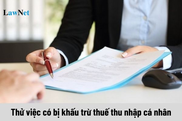 Trong thời gian thử việc có bị khấu trừ thuế thu nhập cá nhân không?