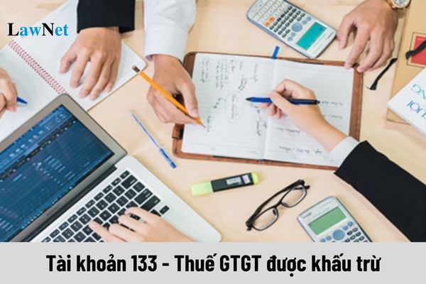 Tài khoản 133 - Thuế GTGT được khấu trừ dùng để làm gì? Có bao nhiêu tài khoản cấp 2?