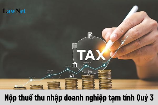 Nộp thuế thu nhập doanh nghiệp tạm tính Quý 3 là ngày 31 đúng không?