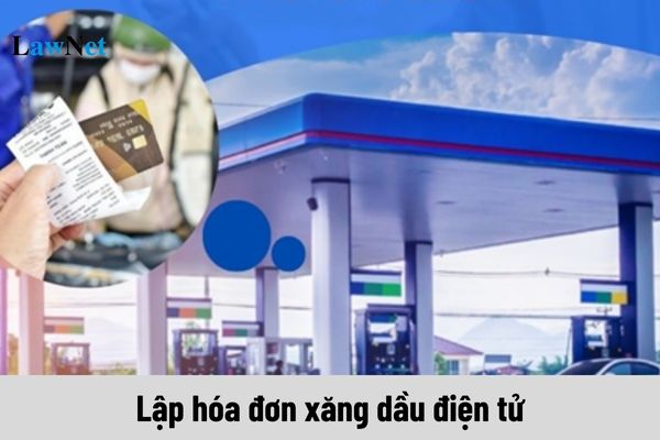 Khi nào lập hóa đơn xăng dầu điện tử?