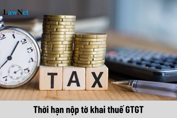 Thời hạn nộp tờ khai thuế GTGT của tháng 11/2024 và tháng 12/2024 chậm nhất là khi nào?