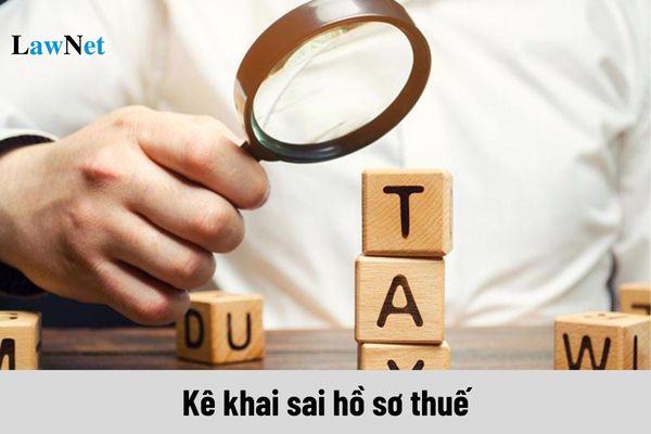 Kê khai sai hồ sơ thuế bị xử phạt như thế nào?