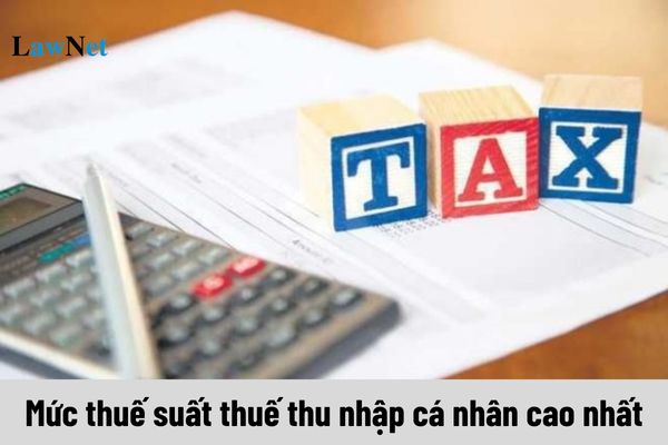 Mức thuế suất thuế thu nhập cá nhân cao nhất là bao nhiêu?