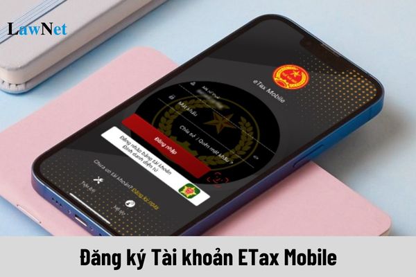 Hướng dẫn các bước đăng ký Tài khoản ETax Mobile chi tiết? Tra cứu tình hình xử lý nghĩa vụ thuế?