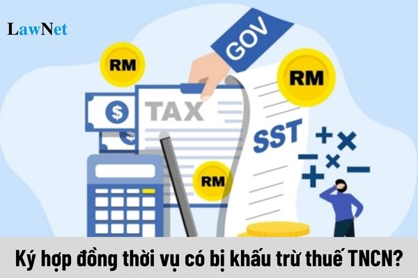 Ký hợp đồng thời vụ có bị khấu trừ thuế TNCN không?