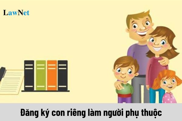 Đăng ký con riêng làm người phụ thuộc tính thuế TNCN được không?